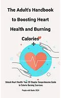 E-Book (epub) The Adult's Handbook to Boosting Heart Health and Burning Calories von People With Books