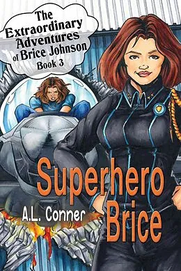 E-Book (epub) Superhero Brice (The Extraordinary Adventures of Brice Johnson, #3) von A. L. Conner