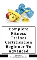 E-Book (epub) Complete Fitness Trainer Certification: Beginner To Advanced von Gaurav Sanjiv Kalangan