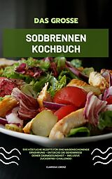 E-Book (epub) Das große Sodbrennen Kochbuch: 500 köstliche Rezepte für eine magenschonende Ernährung - Entdecke die Geheimnisse deiner Darmgesundheit - inklusive Zuckerfrei-Challenge! von Clarissa Lorenz