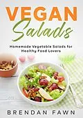E-Book (epub) Vegan Salads, Homemade Vegetable Salads for Healthy Food Lovers (Fresh Vegan Salads, #10) von Brendan Fawn