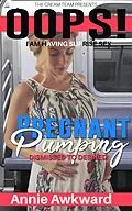 E-Book (epub) Pregnant Pumping: Dismissed to Desired (OOPS! I am Having Sex, #3) von Annie Awkward