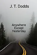 E-Book (epub) Anywhere Except Yesterday (To Each Their Own Goodbye, #1) von J. T. Dodds