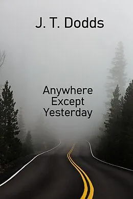 E-Book (epub) Anywhere Except Yesterday (To Each Their Own Goodbye, #1) von J. T. Dodds