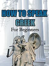 eBook (epub) How To Speak Greek For Beginners de MalbeBooks
