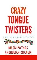 E-Book (epub) Crazy Tongue Twisters- Command Words with Fun von Anshuman Sharma, Nilam Pathak