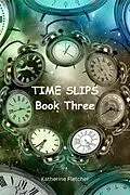 E-Book (epub) Time Slips Book Three (Time Travel Series, #3) von Katherine Fletcher