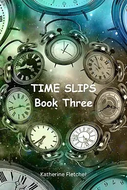 E-Book (epub) Time Slips Book Three (Time Travel Series, #3) von Katherine Fletcher