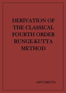 eBook (epub) Derivation of the Classical Fourth Order Runge-Kutta Method de Gift Kobela Lekota