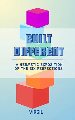 E-Book (epub) Built Different: A Hermetic Exposition of the Six Perfections von Virgil