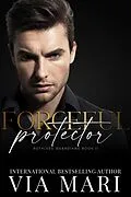 E-Book (epub) Forceful Protector (Ruthless Guardians, #2) von Via Mari