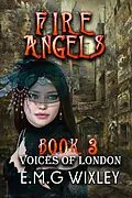 E-Book (epub) Fire Angels: Voices of London (Travelling Towards the Present, #3) von E. M. G Wixley