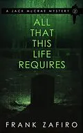E-Book (epub) All That This Life Requires (Jack McCrae Mystery, #2) von Frank Zafiro