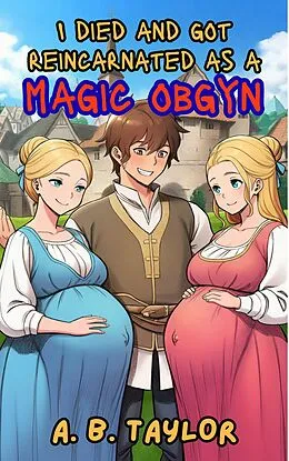 E-Book (epub) I Died and Got Reincarnated as a Magic OBGYN von A. B. Taylor