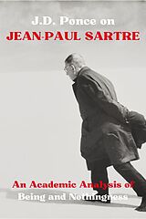 eBook (epub) J.D. Ponce on Jean-Paul Sartre: An Academic Analysis of Being and Nothingness (Existentialism Series, #3) de J. D. Ponce