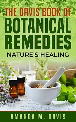 E-Book (epub) The Davis Book of Botanical Remedies Nature's Healing von Amanda Davis