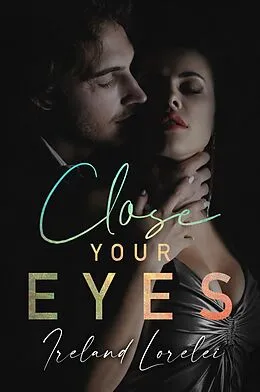 E-Book (epub) Close Your Eyes von Ireland Lorelei, Suspenseful Seduction World