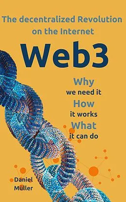 E-Book (epub) Web3 The dezentralized Revolution on the Internet von Daniel Müller