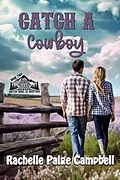 E-Book (epub) Catch A Cowboy (Match Made in Montana, #2) von Rachelle Paige Campbell