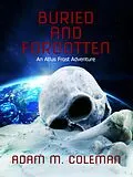 E-Book (epub) Buried and Forgotten (Atlus Frost Adventures, #1) von Adam M. Coleman
