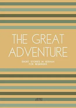 E-Book (epub) The Great Adventure: Short Stories in German for Beginners von Artici Bilingual Books