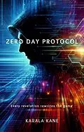 E-Book (epub) Zero Day Protocol (Techno-Thrillers, #1) von Karala Kane
