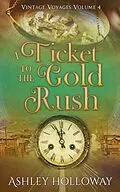E-Book (epub) A Ticket to the Gold Rush (Vintage Voyages, #4) von Ashley Holloway