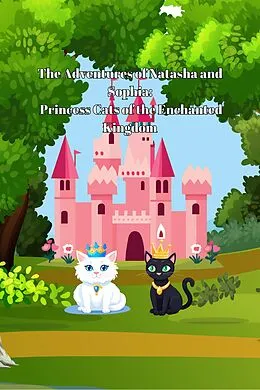 E-Book (epub) The Adventures of Natasha and Sophia: Princess Cats of the Enchanted Kingdom von Michelle Hartman