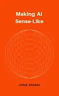 E-Book (epub) Making AI Sense-Like von Jorge Argibay