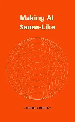 E-Book (epub) Making AI Sense-Like von Jorge Argibay
