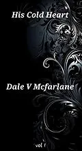 E-Book (epub) His Cold Heart (Vol 1, #1) von Dale v Mcfarlane