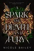 E-Book (epub) A Spark of Death and Fury (Apollo Ascending, #4) von Nicole Bailey