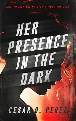 E-Book (epub) Her Presence in the Dark von Cesar H. Perez