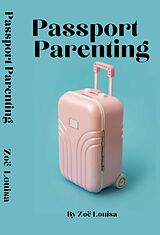 E-Book (epub) Passport Parenting von Zoë Louisa