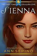 E-Book (epub) Sienna (The Fairy Tomes of Cerulean Cove, #5) von Ann Sepino