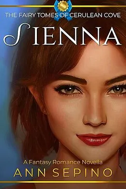 E-Book (epub) Sienna (The Fairy Tomes of Cerulean Cove, #5) von Ann Sepino