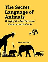 eBook (epub) The Secret Language of Animals: Bridging the Gap between Humans and Animals de Harikumar V T