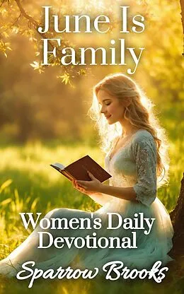 E-Book (epub) June Is Family (Women's Daily Devotional, #6) von Sparrow Brooks