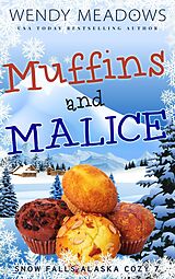 eBook (epub) Muffins and Malice (Snow Falls Alaska Cozy, #7) de Wendy Meadows