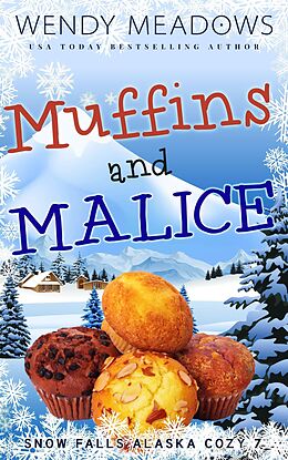 eBook (epub) Muffins and Malice (Snow Falls Alaska Cozy, #7) de Wendy Meadows