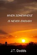 E-Book (epub) When Somewhere Is Never Enough (To Each Their Own Goodbye, #3) von J. T. Dodds