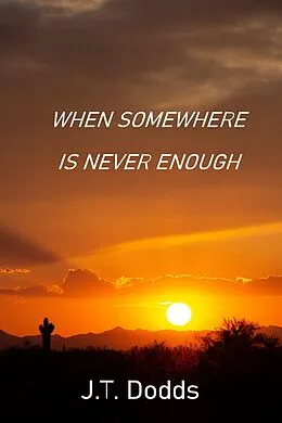 E-Book (epub) When Somewhere Is Never Enough (To Each Their Own Goodbye, #3) von J. T. Dodds