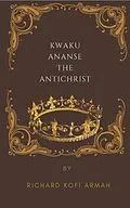 E-Book (epub) Kwaku Ananse The Antichrist von Richard Kofi Armah