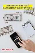 E-Book (epub) Investment Mastery: Elevating Your Strategy (Investing, #2) von Rey Regala