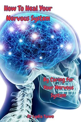E-Book (epub) How To Heal Your Nervous System By Caring For Your Nervous System von Lydia Taiwo