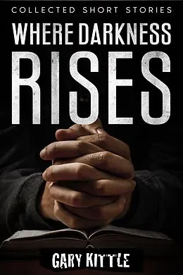 E-Book (epub) Where Darkness Rises von Gary Kittle