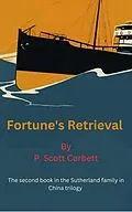 E-Book (epub) Fortune's Retrieval (Sutherlands in China trilogy, #2) von P. Scott Corbett