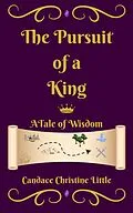 E-Book (epub) The Pursuit of a King (A Tale of Wisdom) von Candace Christine Little