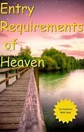 E-Book (epub) The Entry Requirements Of Heaven von Co-Authors with God