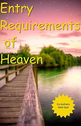 E-Book (epub) The Entry Requirements Of Heaven von Co-Authors with God